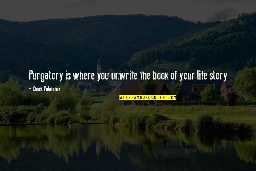 The Story Of My Life Book Quotes By Chuck Palahniuk: Purgatory is where you unwrite the book of