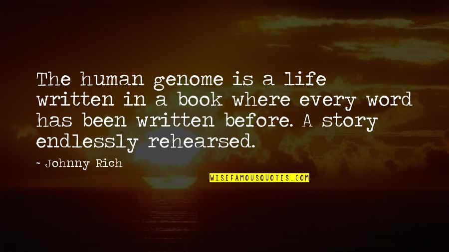 The Story Of My Life Book Quotes By Johnny Rich: The human genome is a life written in