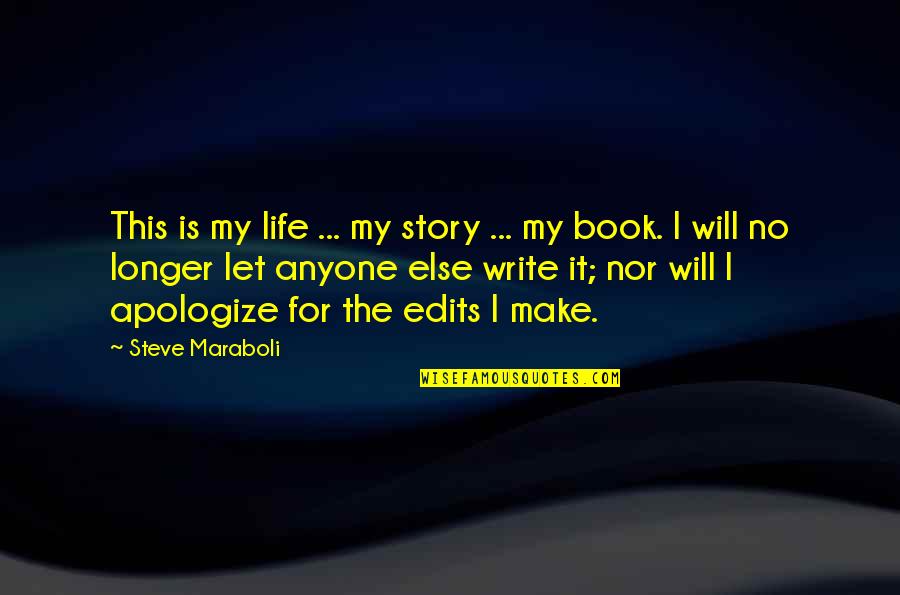 The Story Of My Life Book Quotes By Steve Maraboli: This is my life ... my story ...