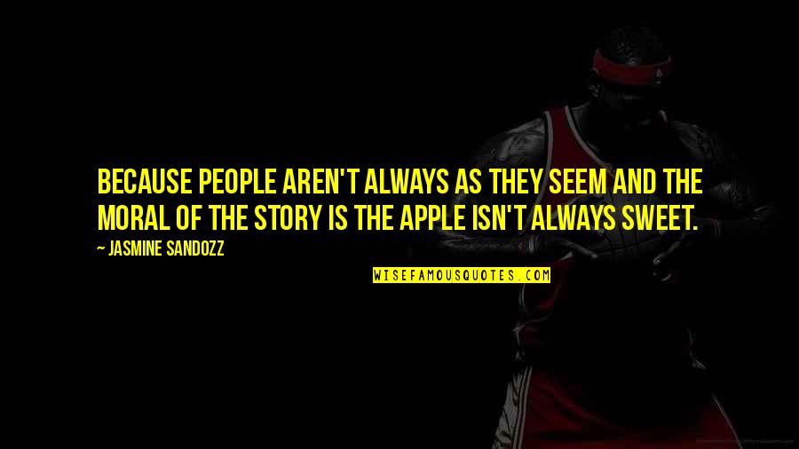 The Story Of Our Friendship Quotes By Jasmine Sandozz: Because people aren't always as they seem and The Story Of Our Friendship Quotes By Jasmine Sandozz: Because people aren't always as they seem and