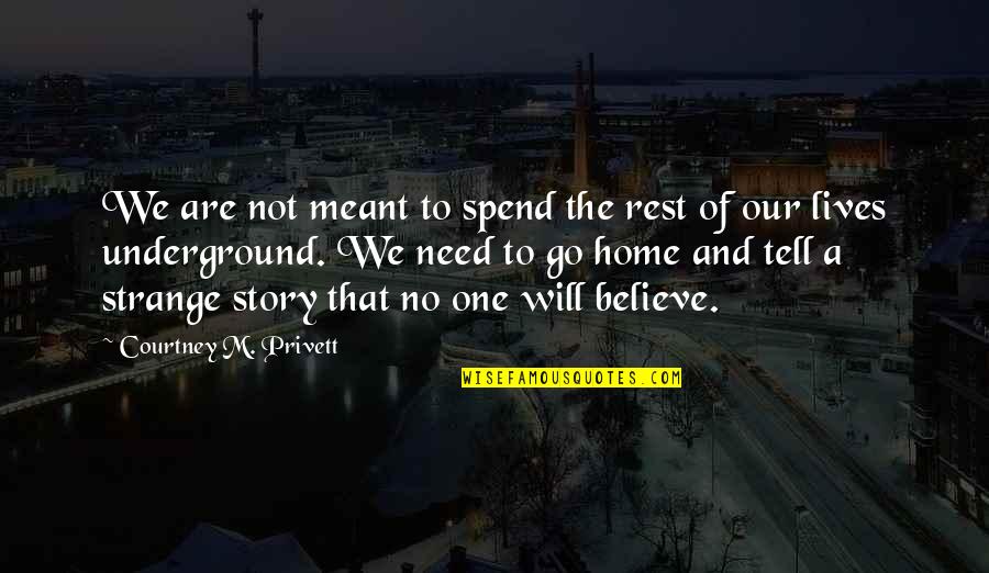 The Story Of Our Lives Quotes By Courtney M. Privett: We are not meant to spend the rest The Story Of Our Lives Quotes By Courtney M. Privett: We are not meant to spend the rest