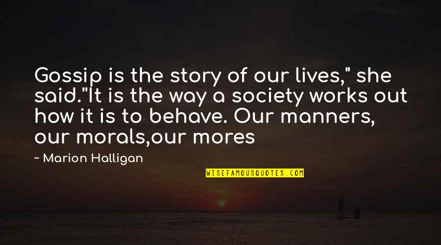 The Story Of Our Lives Quotes By Marion Halligan: Gossip is the story of our lives," she The Story Of Our Lives Quotes By Marion Halligan: Gossip is the story of our lives," she