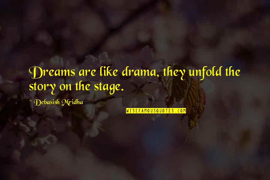 The Story Of Philosophy Quotes By Debasish Mridha: Dreams are like drama, they unfold the story