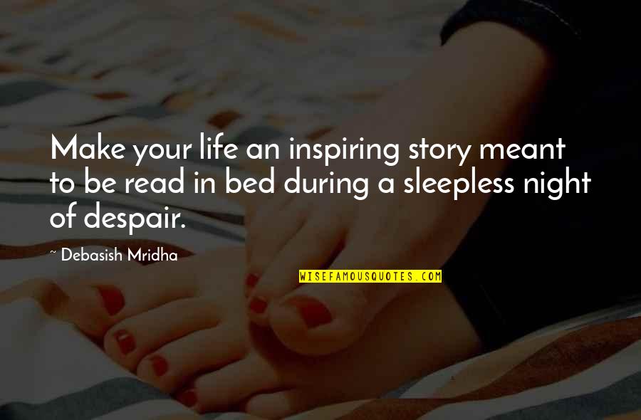 The Story Of Philosophy Quotes By Debasish Mridha: Make your life an inspiring story meant to