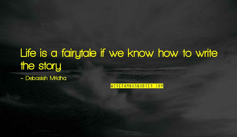 The Story Of Philosophy Quotes By Debasish Mridha: Life is a fairytale if we know how