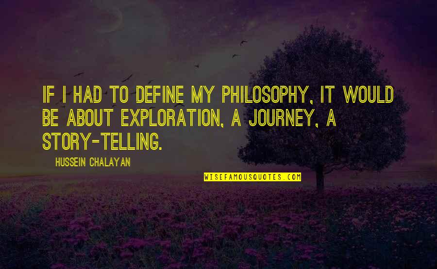 The Story Of Philosophy Quotes By Hussein Chalayan: If I had to define my philosophy, it