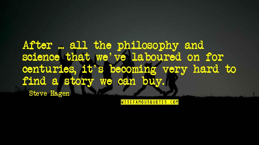 The Story Of Philosophy Quotes By Steve Hagen: After ... all the philosophy and science that