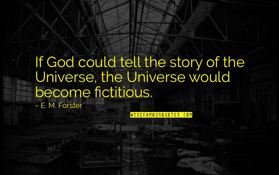 The Story Of Plastic Quotes By E. M. Forster: If God could tell the story of the