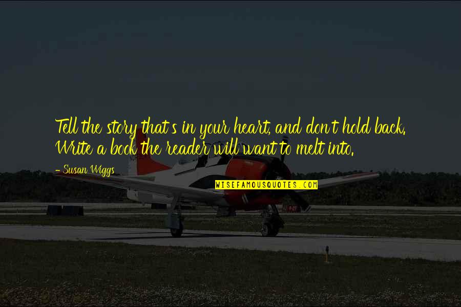 The Story Of Plastic Quotes By Susan Wiggs: Tell the story that's in your heart, and The Story Of Plastic Quotes By Susan Wiggs: Tell the story that's in your heart, and