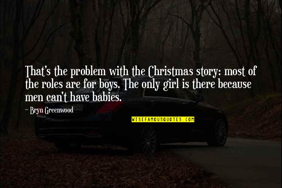 The Story Of With Quotes By Bryn Greenwood: That's the problem with the Christmas story: most