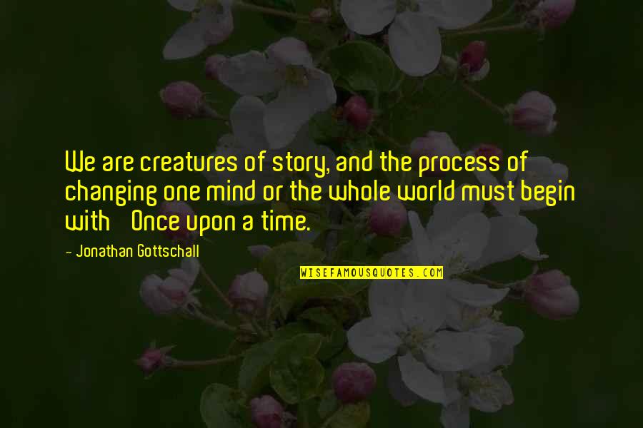 The Story Of With Quotes By Jonathan Gottschall: We are creatures of story, and the process