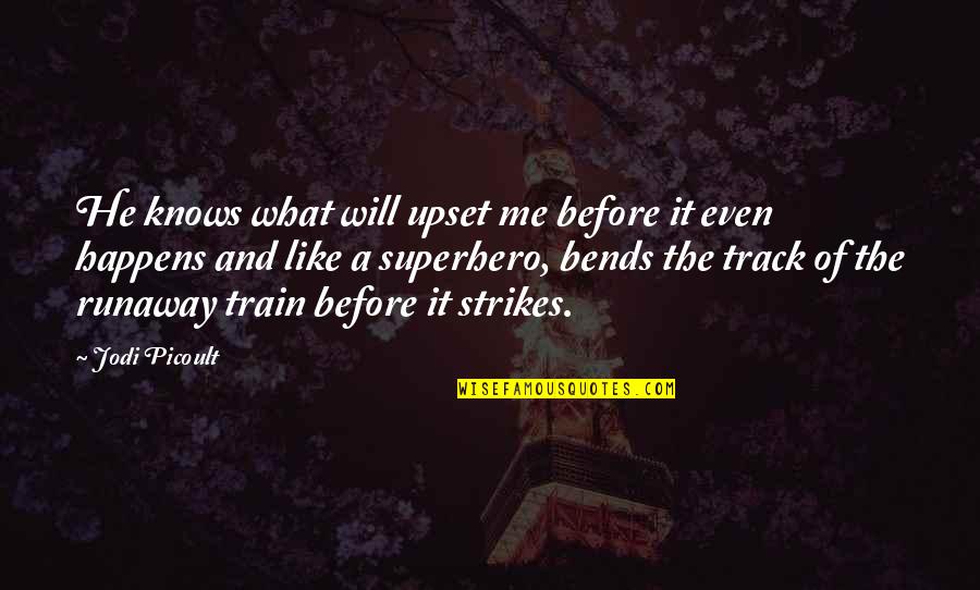 The Storyteller Jodi Quotes By Jodi Picoult: He knows what will upset me before it The Storyteller Jodi Quotes By Jodi Picoult: He knows what will upset me before it