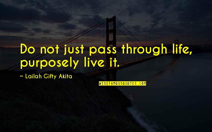 The Storyteller Llosa Quotes By Lailah Gifty Akita: Do not just pass through life, purposely live The Storyteller Llosa Quotes By Lailah Gifty Akita: Do not just pass through life, purposely live
