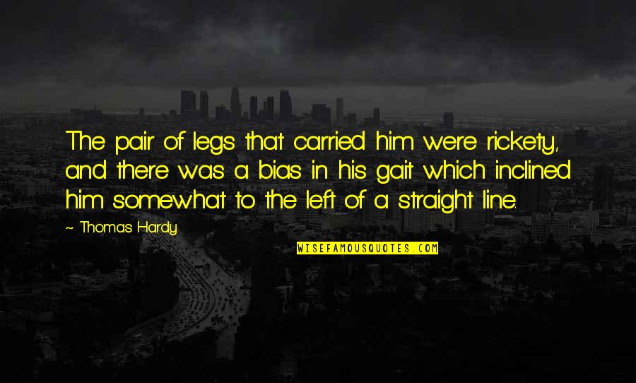 The Straight Line Quotes By Thomas Hardy: The pair of legs that carried him were
