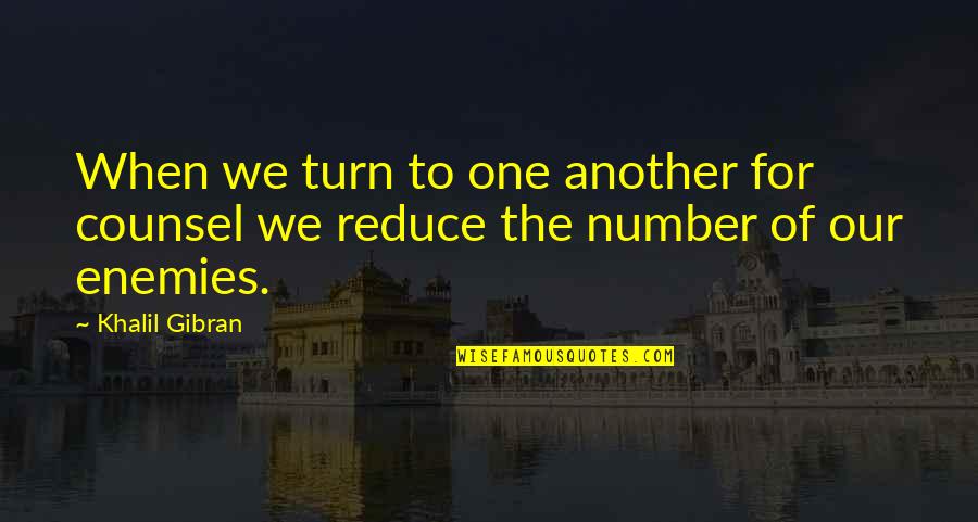 The Straight Story Quotes By Khalil Gibran: When we turn to one another for counsel