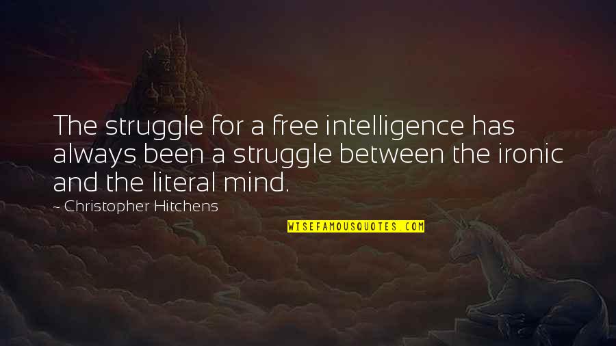 The Strange Library Quotes By Christopher Hitchens: The struggle for a free intelligence has always The Strange Library Quotes By Christopher Hitchens: The struggle for a free intelligence has always