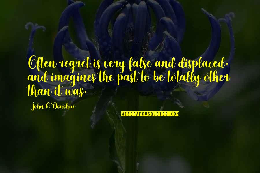 The Strange Library Quotes By John O'Donohue: Often regret is very false and displaced, and The Strange Library Quotes By John O'Donohue: Often regret is very false and displaced, and