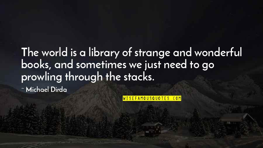 The Strange Library Quotes By Michael Dirda: The world is a library of strange and The Strange Library Quotes By Michael Dirda: The world is a library of strange and