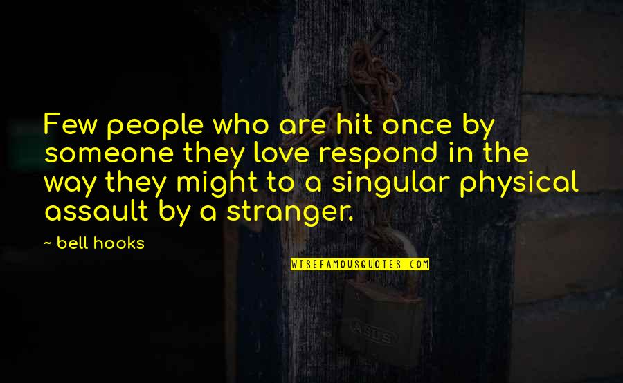 The Stranger Physical Quotes By Bell Hooks: Few people who are hit once by someone The Stranger Physical Quotes By Bell Hooks: Few people who are hit once by someone