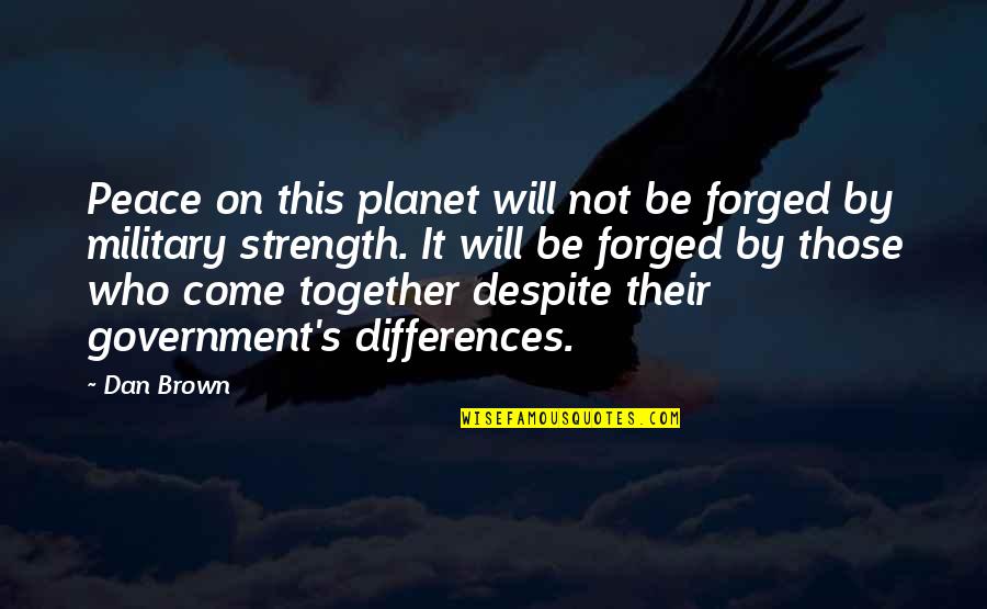 The Stranger Physical Quotes By Dan Brown: Peace on this planet will not be forged The Stranger Physical Quotes By Dan Brown: Peace on this planet will not be forged