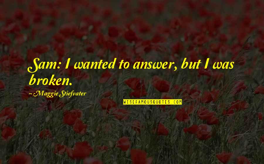 The Stranger Physical Quotes By Maggie Stiefvater: Sam: I wanted to answer, but I was The Stranger Physical Quotes By Maggie Stiefvater: Sam: I wanted to answer, but I was