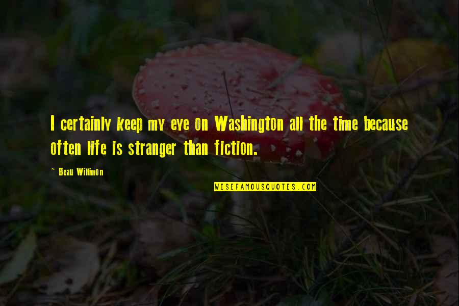 The Stranger Quotes By Beau Willimon: I certainly keep my eye on Washington all The Stranger Quotes By Beau Willimon: I certainly keep my eye on Washington all