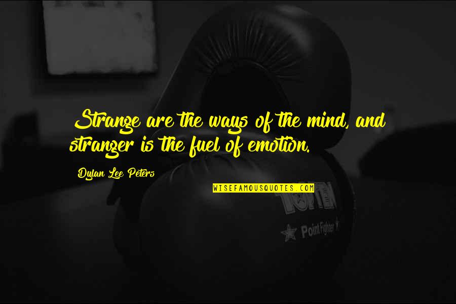 The Stranger Quotes By Dylan Lee Peters: Strange are the ways of the mind, and The Stranger Quotes By Dylan Lee Peters: Strange are the ways of the mind, and