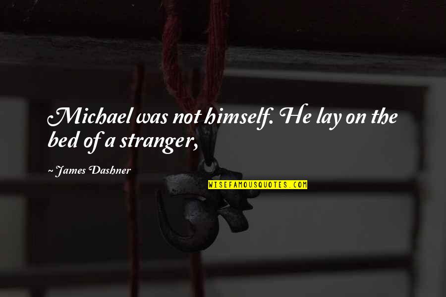 The Stranger Quotes By James Dashner: Michael was not himself. He lay on the