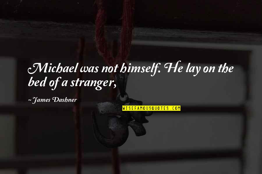 The Stranger Quotes By James Dashner: Michael was not himself. He lay on the The Stranger Quotes By James Dashner: Michael was not himself. He lay on the