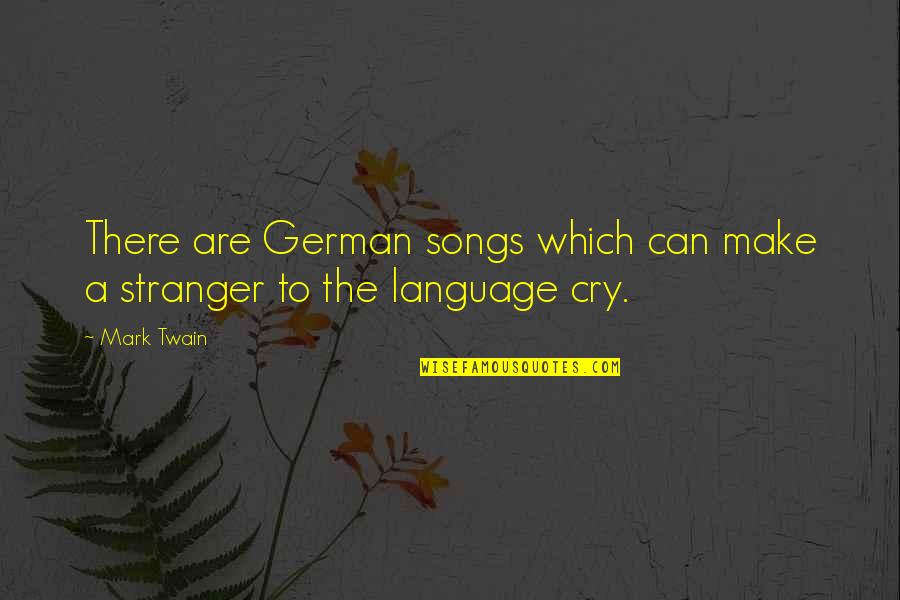 The Stranger Quotes By Mark Twain: There are German songs which can make a