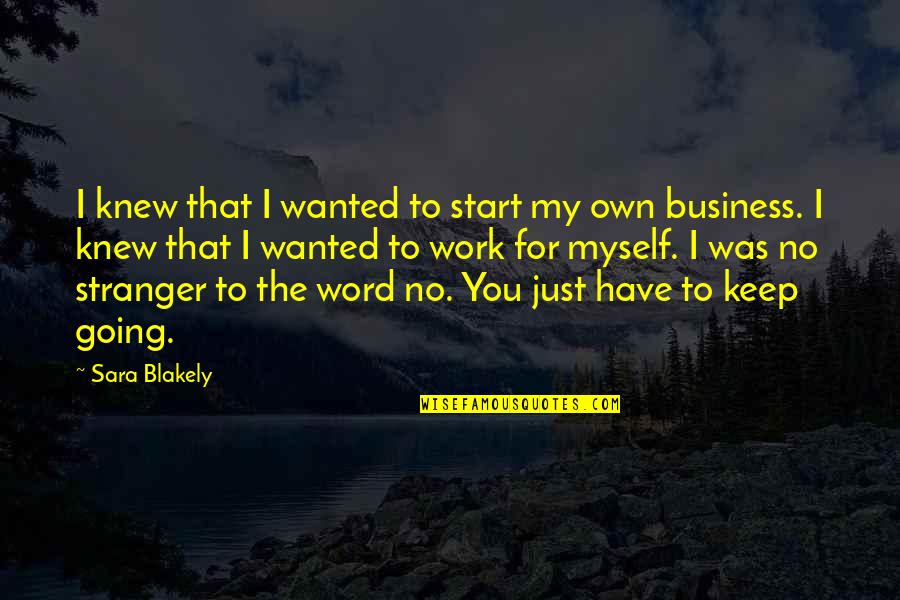 The Stranger Quotes By Sara Blakely: I knew that I wanted to start my
