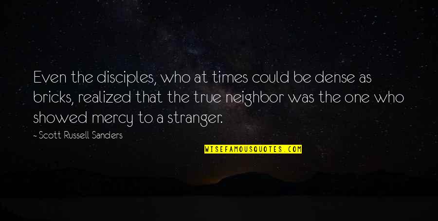 The Stranger Quotes By Scott Russell Sanders: Even the disciples, who at times could be The Stranger Quotes By Scott Russell Sanders: Even the disciples, who at times could be