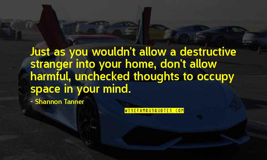 The Stranger Quotes By Shannon Tanner: Just as you wouldn't allow a destructive stranger The Stranger Quotes By Shannon Tanner: Just as you wouldn't allow a destructive stranger