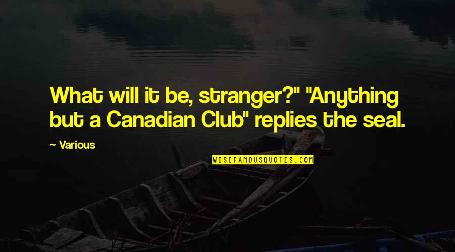 The Stranger Quotes By Various: What will it be, stranger?" "Anything but a