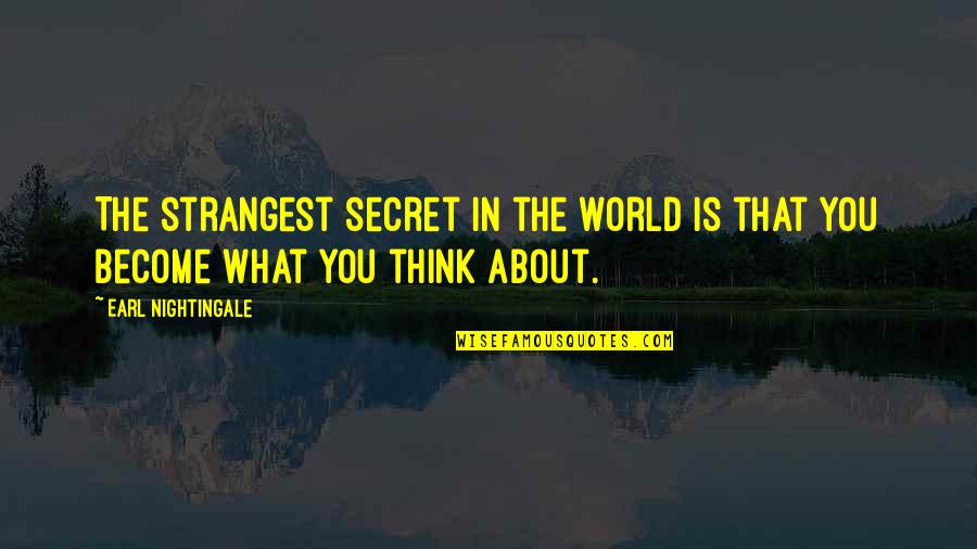 The Strangest Secret Quotes By Earl Nightingale: The strangest secret in the world is that