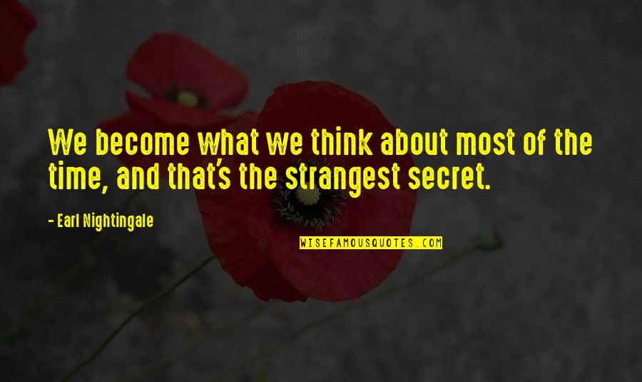 The Strangest Secret Quotes By Earl Nightingale: We become what we think about most of