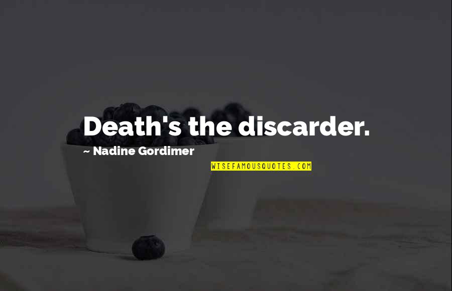 The Straw That Broke The Camel's Back Quotes By Nadine Gordimer: Death's the discarder.