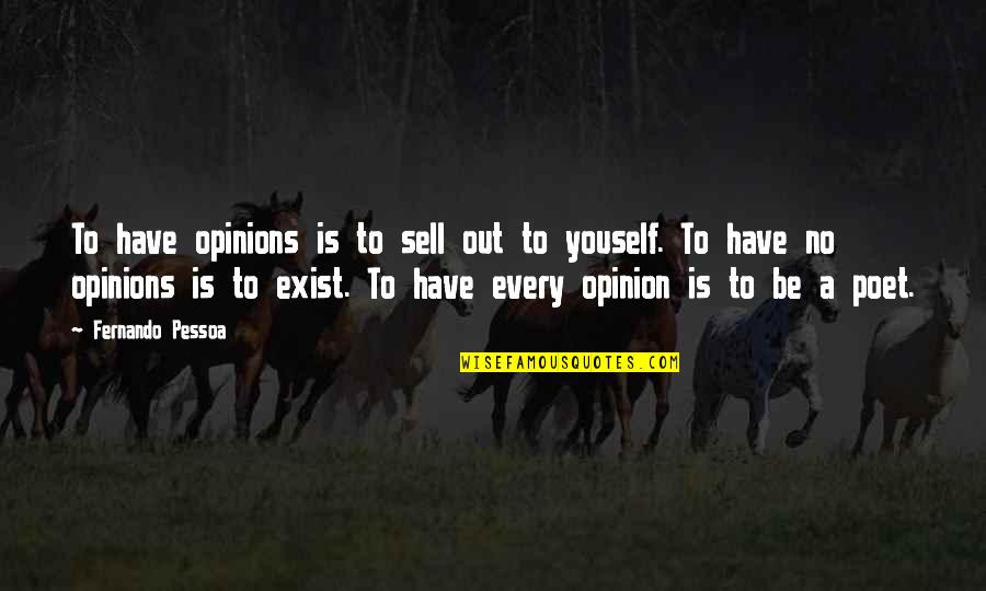 The Streets Dont Love You Back Quotes By Fernando Pessoa: To have opinions is to sell out to