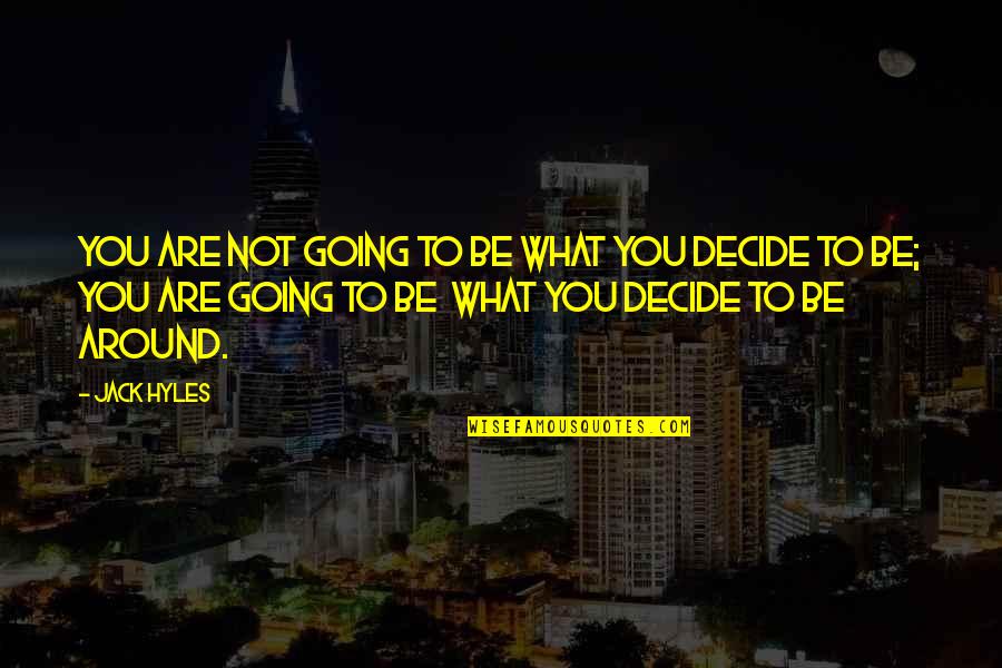 The Strength Of Democracy Quotes By Jack Hyles: You are not going to be what you