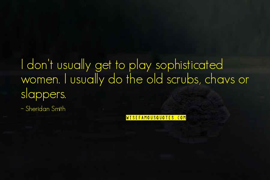 The Strength Of Democracy Quotes By Sheridan Smith: I don't usually get to play sophisticated women.