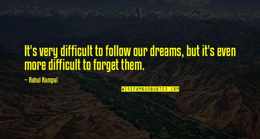 The Strength Of Dreams Quotes By Rahul Rampal: It's very difficult to follow our dreams, but