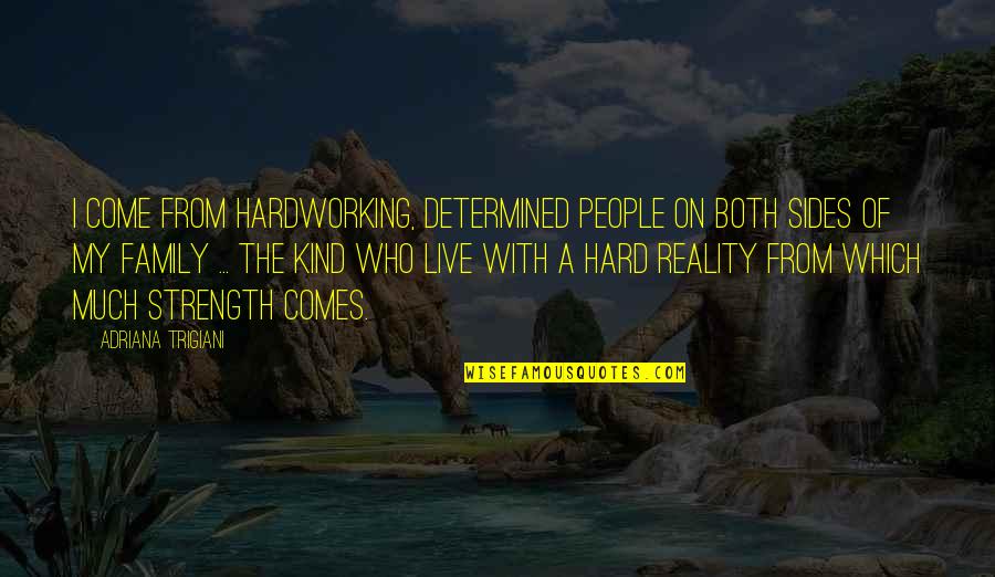 The Strength Of Family Quotes By Adriana Trigiani: I come from hardworking, determined people on both The Strength Of Family Quotes By Adriana Trigiani: I come from hardworking, determined people on both