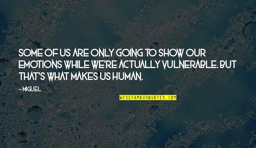 The Strength Of Human Spirit Quotes By Miguel: Some of us are only going to show