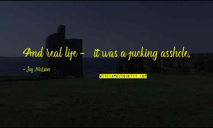 The Strength Of True Love Quotes By Jay McLean: And real life - it was a fucking