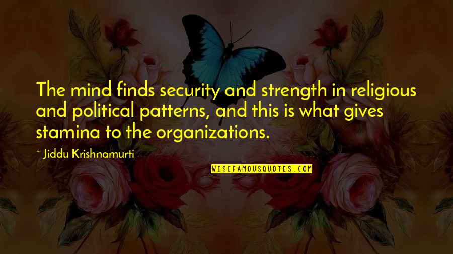 The Strength Of Your Mind Quotes By Jiddu Krishnamurti: The mind finds security and strength in religious