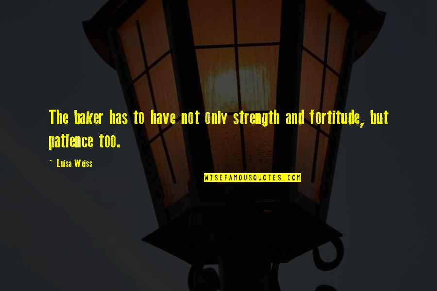 The Strength Quotes By Luisa Weiss: The baker has to have not only strength