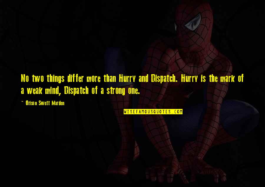 The Strong And The Weak Quotes By Orison Swett Marden: No two things differ more than Hurry and The Strong And The Weak Quotes By Orison Swett Marden: No two things differ more than Hurry and