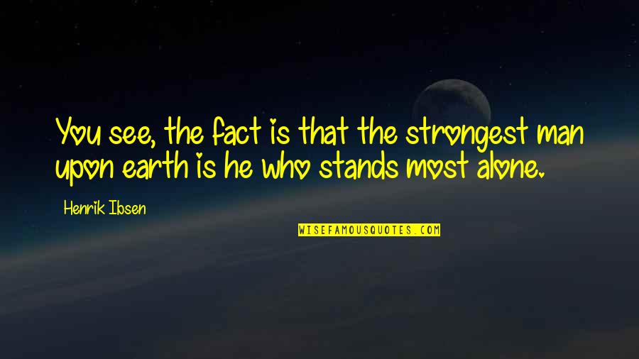 The Strongest Man Quotes By Henrik Ibsen: You see, the fact is that the strongest