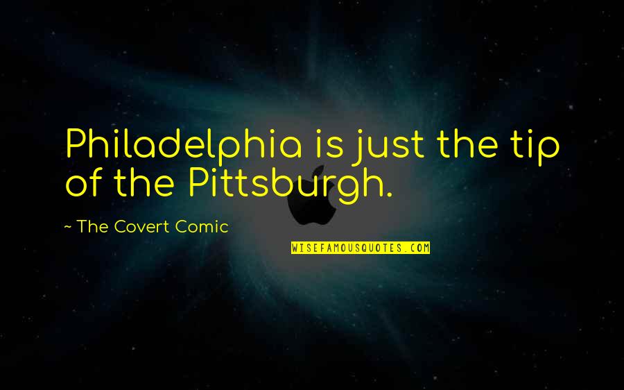 The Stroop Effect Quotes By The Covert Comic: Philadelphia is just the tip of the Pittsburgh.