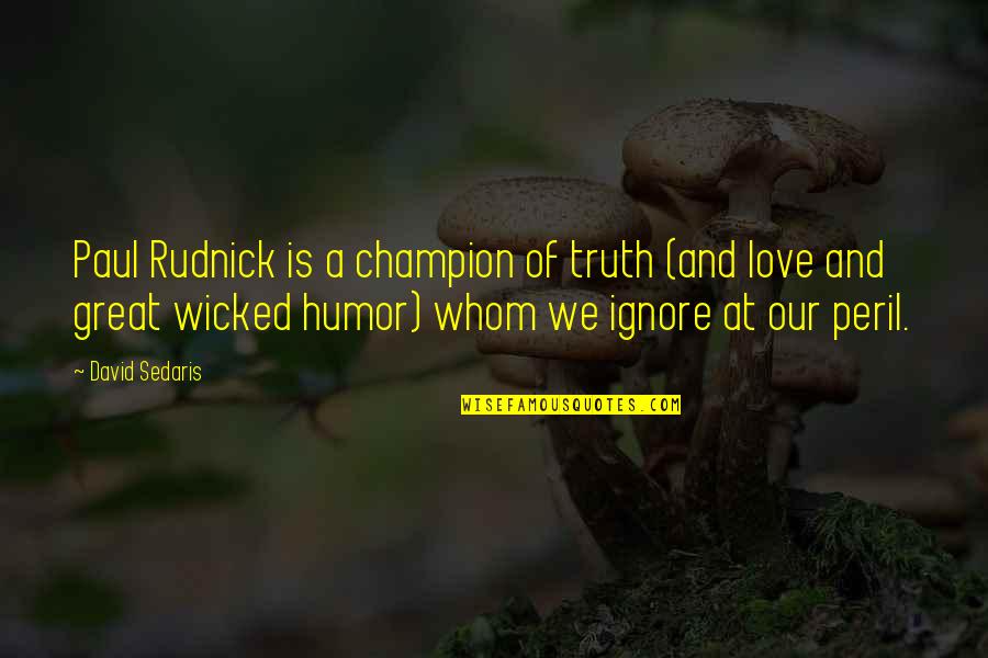 The Struggle Between Good And Evil Quotes By David Sedaris: Paul Rudnick is a champion of truth (and